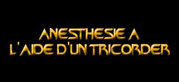 Anesthésie à l'aide d'un Tricorder