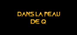 Dans la peau de Q