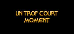 Un trop court moment