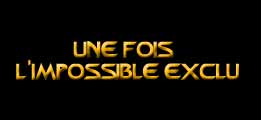 Une fois l'impossible exclu